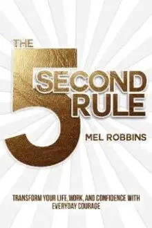 32778384YB The 5 Second Rule Transform Your Life Work And Confidence With Everyday Courage e1692404517446