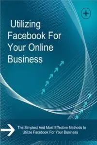 Utilizing Facebook For Your Online Business