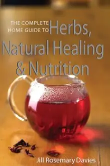 865879899YB The Complete Home Guide To Herbs Natural Healing And Nutrition