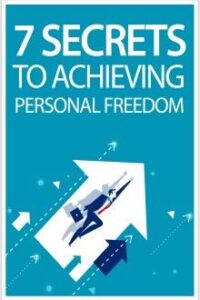7 Secrets To Achieving Personal Freedom